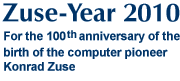 Zuse-Year 2010 for the 100 year
anniversary of the computer pioneer Konrad Zuse's birth